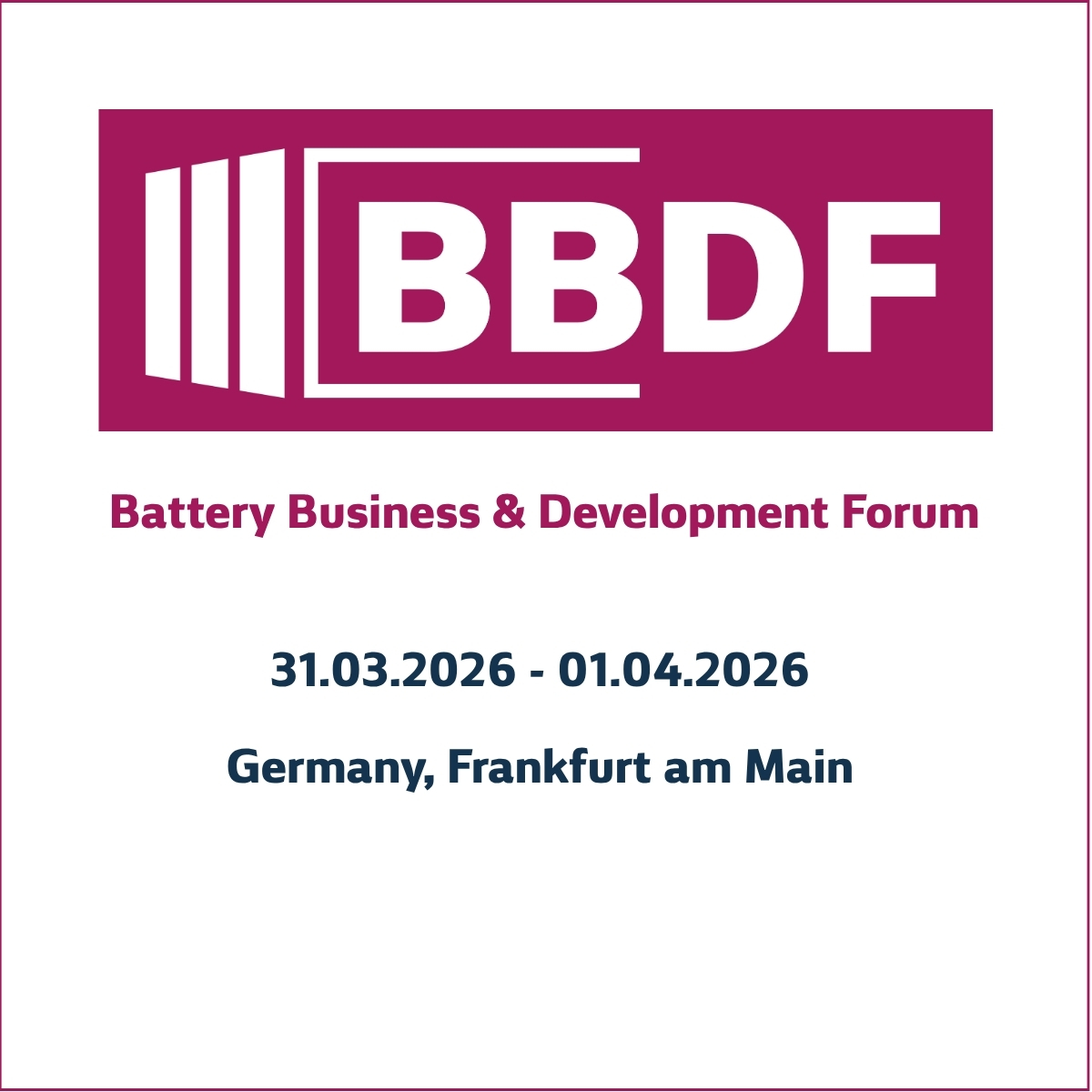 Logo and date of BBDF: 31.03.2026 - 01.04.2026 Germany, Frankfurt am Main - Hotel Meliá Frankfurt City Battery Business & Development Forum The latest developments in Europe’s most promising battery energy storage markets